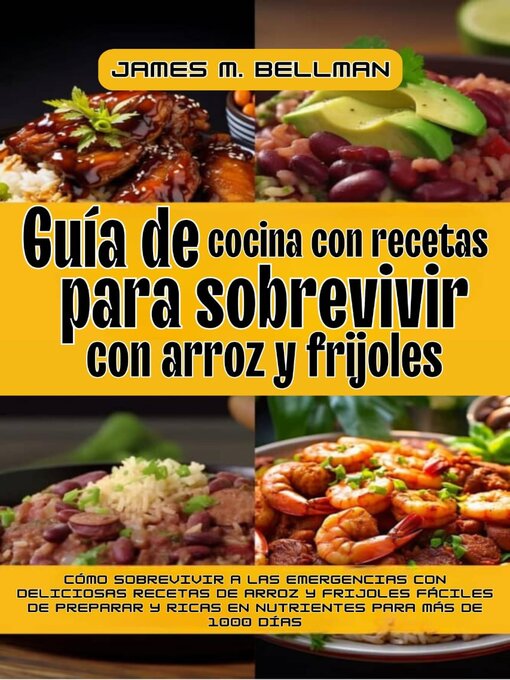 Title details for Guía de cocina con recetas para sobrevivir con arroz y frijoles by James M. Bellman - Available